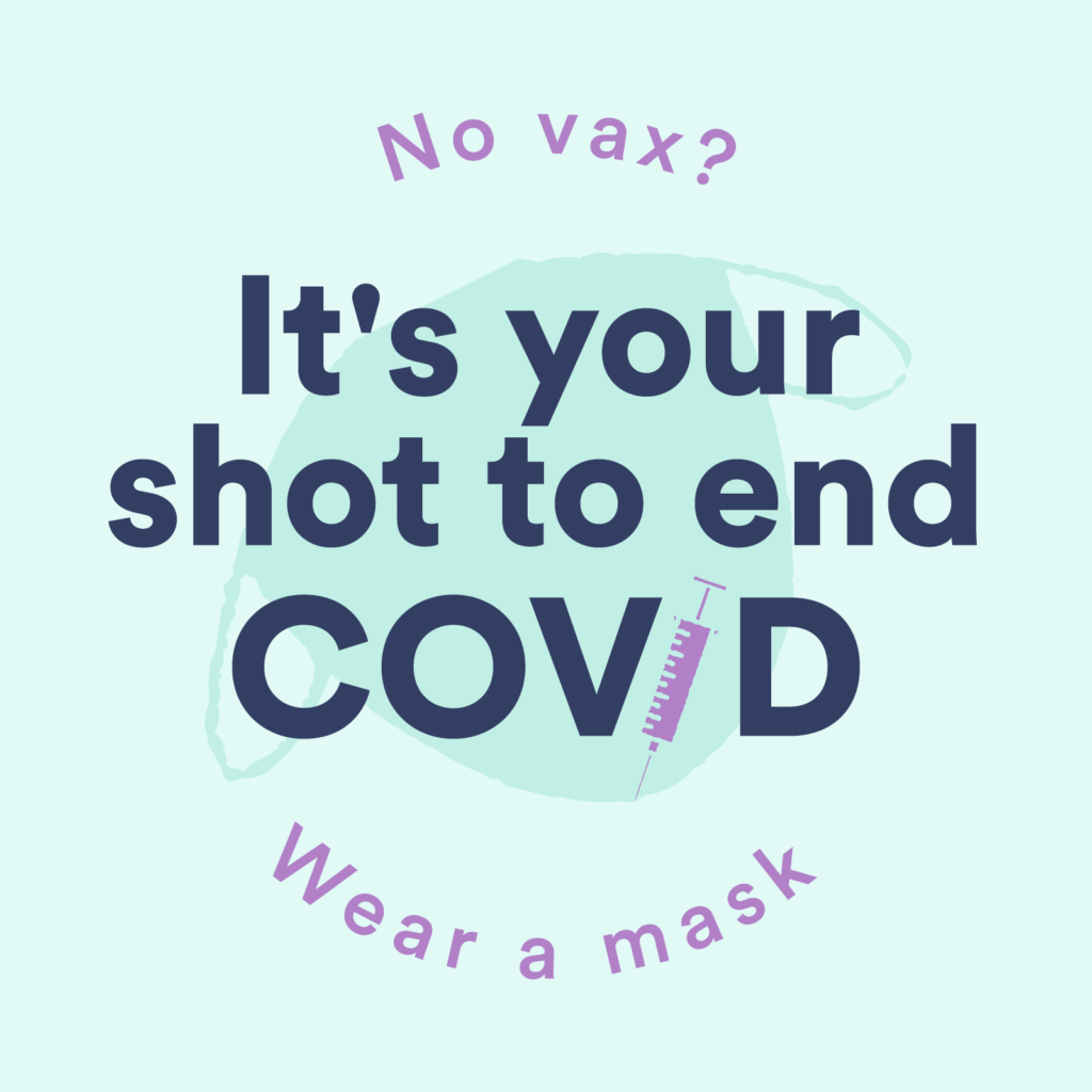 No Vax? It's your shot to end COVID. Wear a mask poster